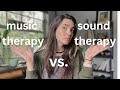 Music therapy vs sound therapy