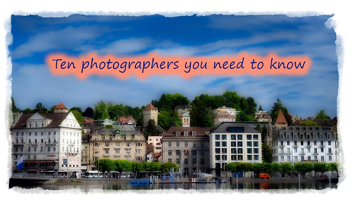 Ten photographers you need to know