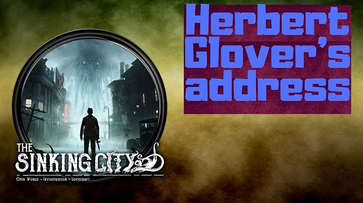 The Sinking City Herbert Glover's address a delicate matter