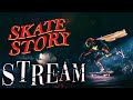 Skate Story is a VIBE [Stream]