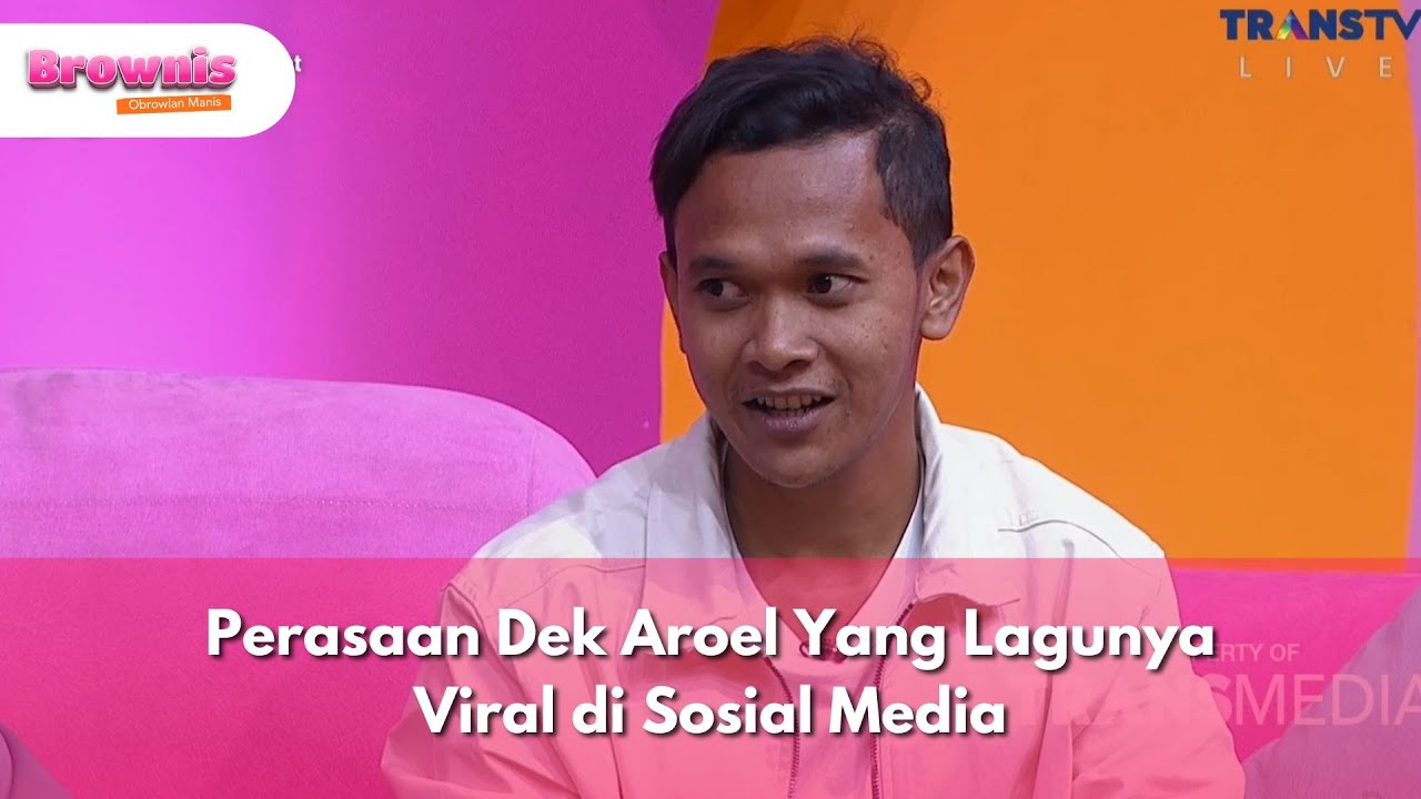 Perasaan Dek Aroel Yang Lagunya Viral di Sosial Media - BROWNIS (21/8/25) P2