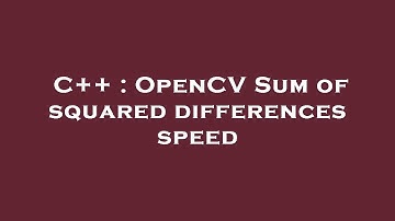 C++ : OpenCV Sum of squared differences speed