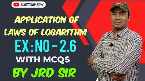 MATHEMATICS | CLASS 9 | APPLICATION OF LAWS OF LOGARITHM | EX : NO - 2.6 | WITH MCQS | BY JRD SIR