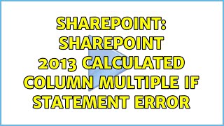 Sharepoint: SharePoint 2013 calculated column multiple if statement error (2 Solutions!!)