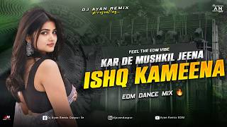 ISHQ KAMEENA - REMIX | EDM DANCE MIX | UNIQUE HINDI EDM MIX | DJ AYAN REMIX 🔥