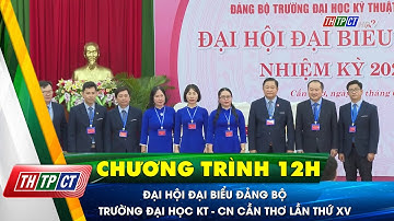 Đại hội đại biểu Đảng bộ Trường Đại học Kỹ thuật - Công nghệ Cần Thơ lần thứ XV| Cần Thơ TV