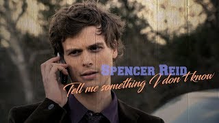 Spencer Reid || Tell me something I don´t know