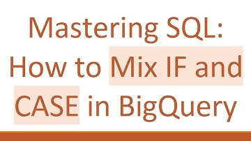 Mastering SQL: How to Mix IF and CASE in BigQuery