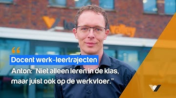 Docent Werk-leertrajecten Anton: "Niet alleen leren in de klas, maar juist ook op de werkvloer.”