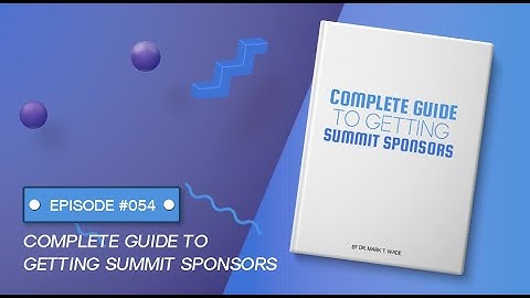 Complete Guide To Getting Virtual Summit Sponsors