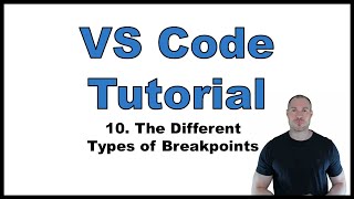 VS Code Tutorial p.10: Debugger cont'd | The different Types of Breakpoints