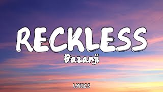 Bazanji - Reckless (Lyrics)