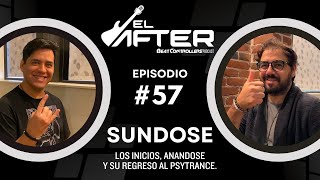 El After #57 - SUNDOSE | LOS INICIOS, ANANDOSE Y SU REGRESO AL PSYTRANCE.