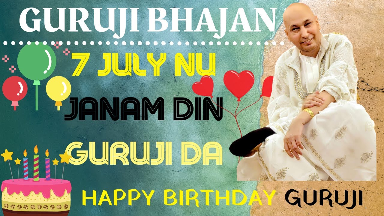7 July Nu Janam Din Guruji Da  HAPPY BIRTHDAY GURUJI  Guru Ji Bhajans  GURUJI PARIVAAR LOVERS