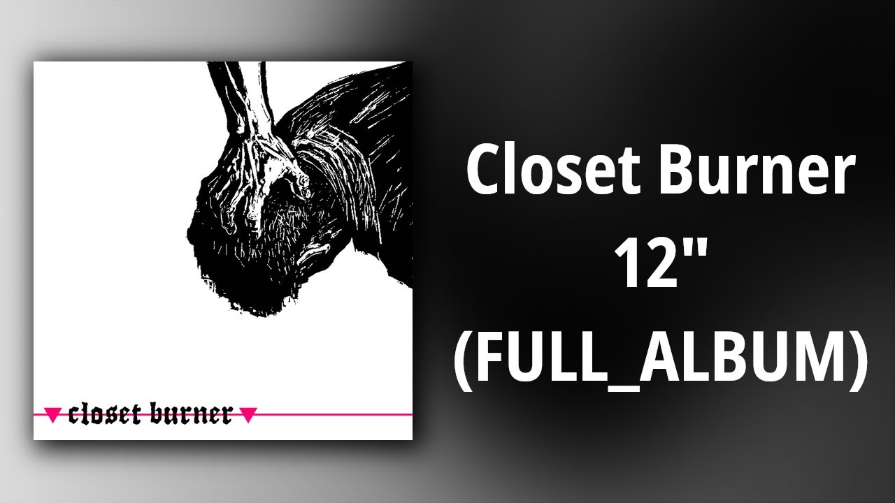 Closet Burner // Closet Burner 12
