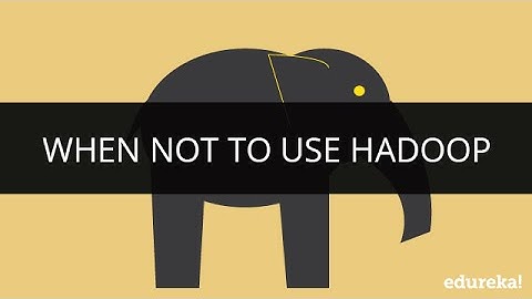 When Not to Use Hadoop | Hadoop Tutorial for Beginners | Edureka