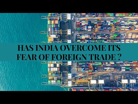 HAS INDIA OVERCOME ITS FEAR OF FOREIGN TRADE ?