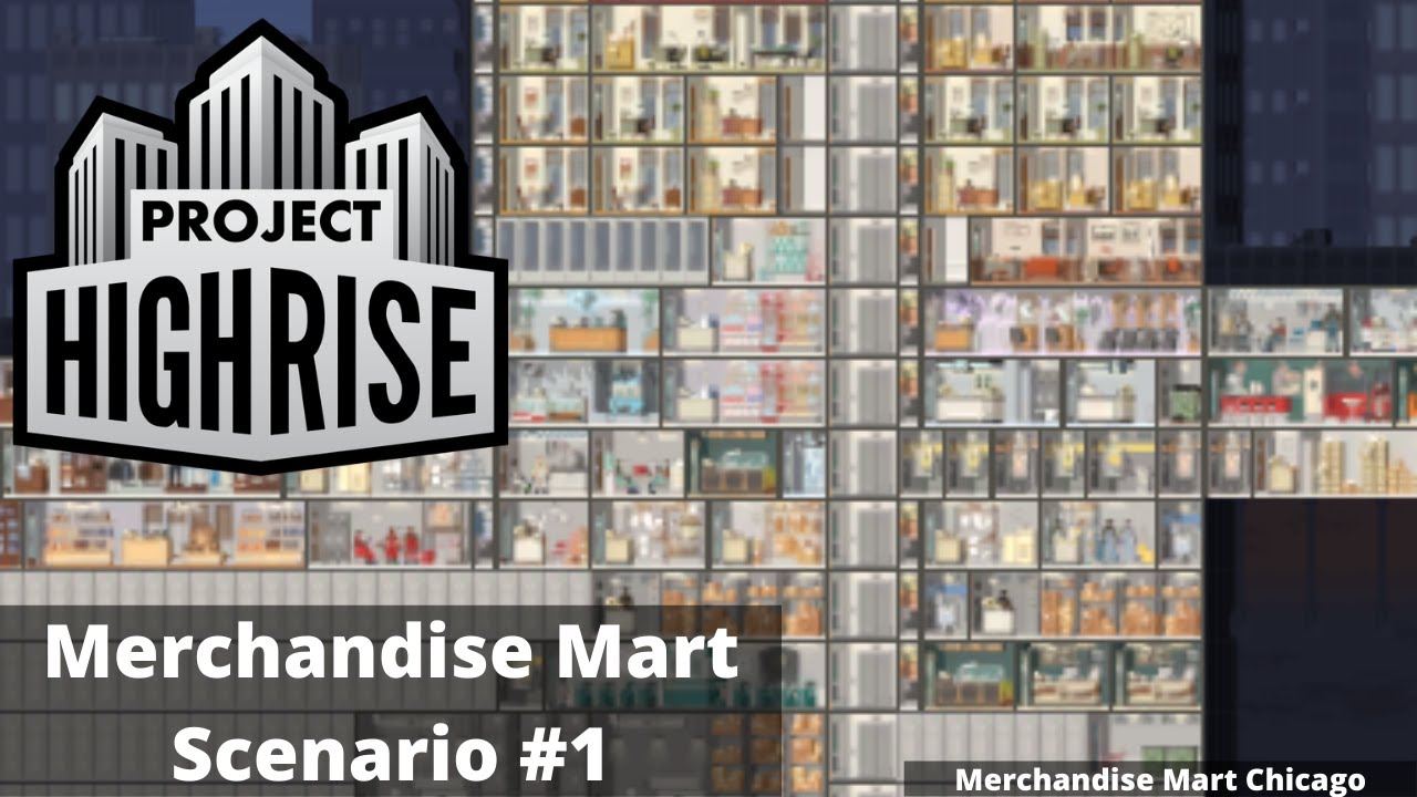 Project Highrise Merchandise Mart Scenario #1: Based on the Merchandise Mart in Chicago