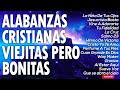 LA CANCIÓN CRISTIANA MÁS HERMOSA PARA ORAR - ALABANZAS CRISTIANAS VIEJITAS PERO BONITAS