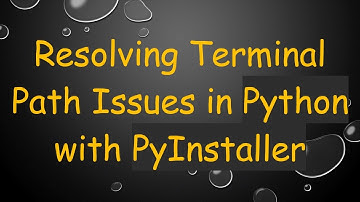 Resolving Terminal Path Issues in Python with PyInstaller