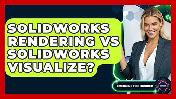 Solidworks Rendering Vs Solidworks Visualize? - Emerging Tech Insider