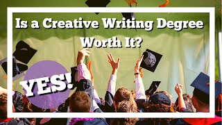 Is a CREATIVE WRITING DEGREE worth it?...YES