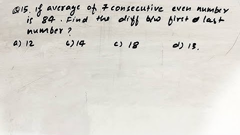 If average of 7 consecutive even number is 84. Find the difference between first and last number ssc