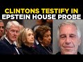 LIVE | Bill Clinton Testifies In Epstein House Probe; Republicans Grill Clintons Over Epstein Links
