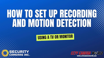 How To Set Up Recording and Motion Detection on Security Cameras Inc Systems