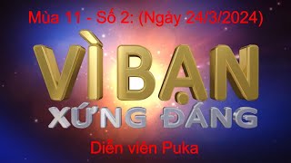 🔴 Vì Bạn Xứng Đáng Mùa 11 - Số 4: Diễn viên Puka (Ngày 24/3/2024)