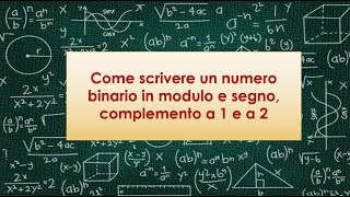 Come scrivere numeri binari in modulo e segno, in complemento a 1 e a 2 Come scrivere numeri binari in modulo e segno, in complemento a 1 e a 2