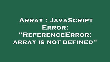 Array : JavaScript Error: "ReferenceError: array is not defined"