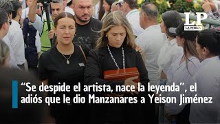 Se Despide El Artista, Nace La Leyenda, Así Fue El Adiós Que Le Dio Manzanares A Yeison Jiménez