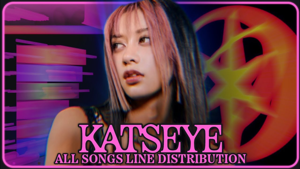 KATSEYE ~ All Songs Line Distribution (from DEBUT to INTERNET GIRL)