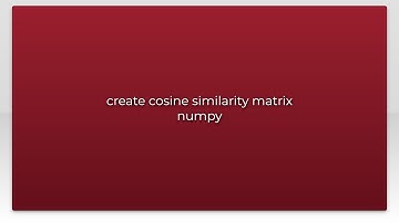 create cosine similarity matrix numpy