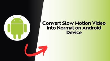 How to Convert Slow Motion Video into Normal on Android Device