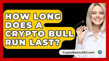 How Long Does A Crypto Bull Run Last? - CryptoBasics360.com