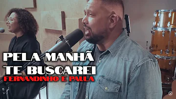 Pela manhã te buscarei - Fernandinho & Paula Com voz e letra