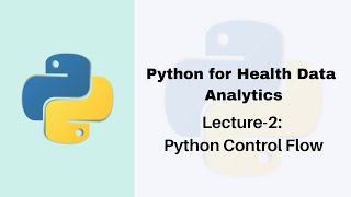 Lecture-2: Python for Health Data Analytics | Python Control Flow
