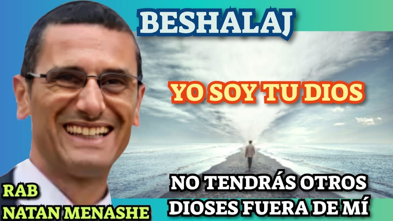 PARASHAT BESHALAJ "YO SOY TU DIOS" "NO TENDRAS OTROS dioses FUERA DE MI