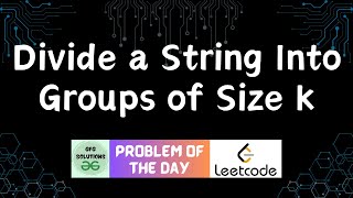 #581 Divide a String Into Groups of Size k | Leetcode POTD | GFG Solutions | 22-06-2025