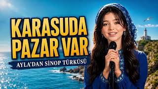 Karasuda Pazar Var Sinop Türküsü 