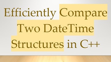 Efficiently Compare Two DateTime Structures in C+ +