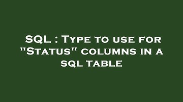 SQL : Type to use for "Status" columns in a sql table
