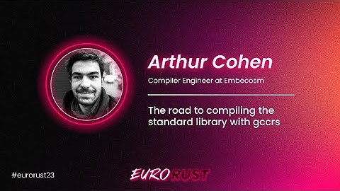 The road to compiling the standard library with gccrs - Arthur Cohen - EuroRust 2023