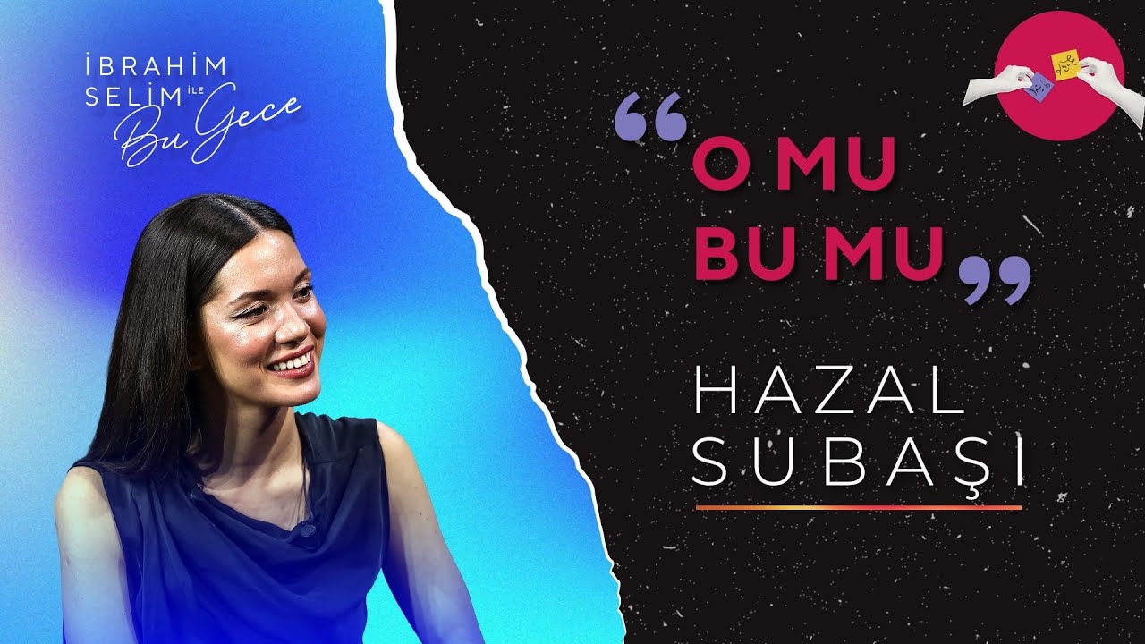 Hazal Subaşı ile O Mu Bu Mu? | İbrahim Selim ile Bu Gece