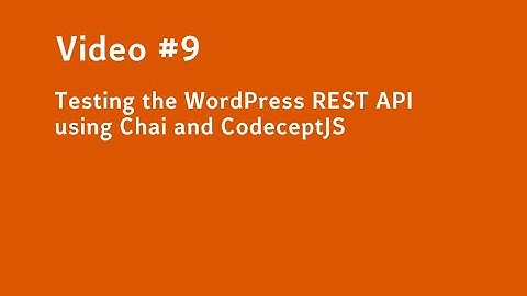 Video #9 Testing the WordPress REST API using Chai and CodeceptJS