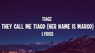TIAGZ - They Call Me Tiago (Her Name is Margo) (Lyrics)