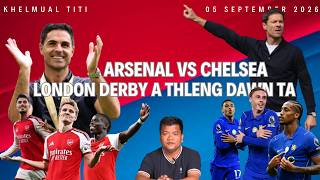 Arsenal vs Chelsea: London khawpui a sen dawn nge a pawl dawn? Champion rim nam hriatna tur?