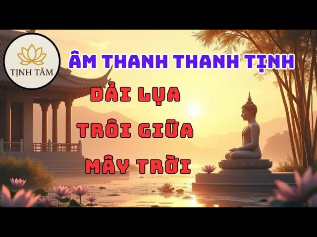 Âm Thanh Thanh Tịnh – Dải Lụa Trôi Giữa Mây Trời